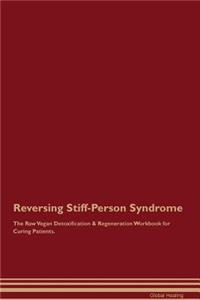 Reversing Stiff-Person Syndrome the Raw Vegan Detoxification & Regeneration Workbook for Curing Patients