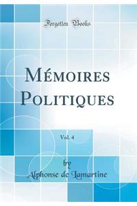 MÃ©moires Politiques, Vol. 4 (Classic Reprint)