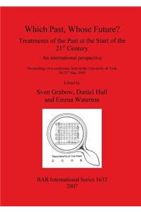 Which Past, Whose Future? Treatments of the Past at the Start of the 21st Century