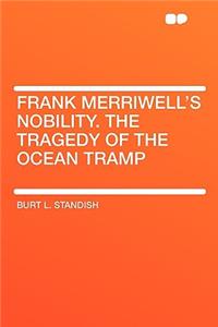 Frank Merriwell's Nobility. the Tragedy of the Ocean Tramp