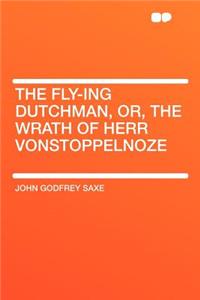 The Fly-Ing Dutchman, Or, the Wrath of Herr Vonstoppelnoze