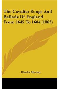 The Cavalier Songs And Ballads Of England From 1642 To 1684 (1863)