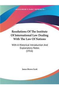 Resolutions Of The Institute Of International Law Dealing With The Law Of Nations