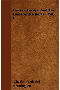 Eastern Europe And The Emperor Nicholas - Vol. I.