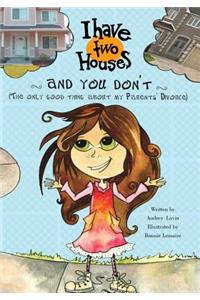 I Have Two Houses and You Don't