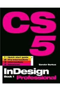 Indesign Cs5 Book 1, Professional: Quick Start Guide