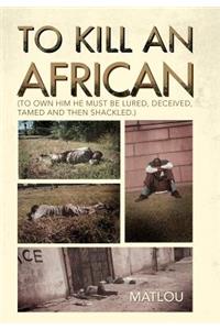 To Kill an African