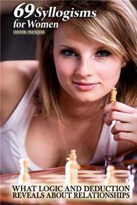 69 Syllogisms for Women: What Logic and Deduction Reveals about Relationships