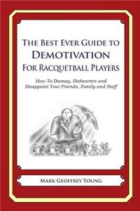 The Best Ever Guide to Demotivation for Racquetball Players