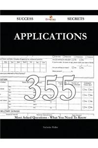 Applications 355 Success Secrets - 355 Most Asked Questions on Applications - What You Need to Know