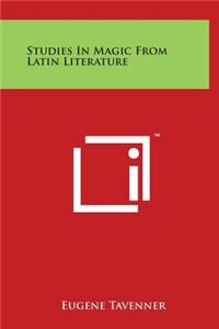 Studies in Magic from Latin Literature