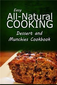 Easy All-Natural Cooking - Dessert and Munchies Cookbook
