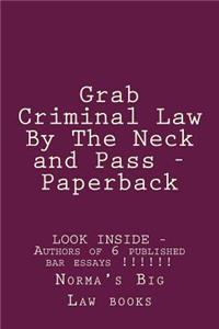 Grab Criminal Law by the Neck and Pass - Paper Back: Look Inside!!! - Authors of 6 Published Bar Essays !!!!!!