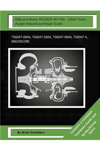 2006 and Newer PEUGEOT 407 HDi - 136HP Turbocharger Rebuild and Repair Guide