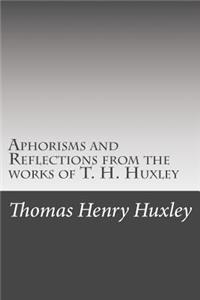 Aphorisms and Reflections from the works of T. H. Huxley