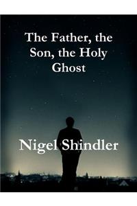 The Father, the Son, the Holy Ghost