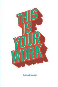 This Is Your Work