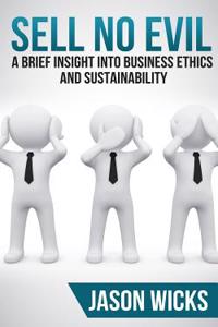Sell No Evil: A Brief Insight Into Business Ethics and Sustainability