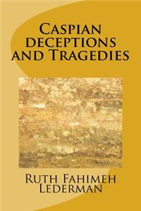 Caspian deceptions and Tragedies