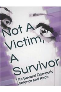 Not A Victim, A Survivor