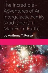Incredible Adventures of An Intergalactic Family (And One Old Man From Earth)