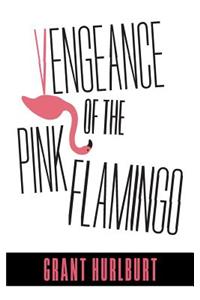 Vengeance of the Pink Flamingo