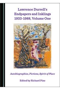 Lawrence Durrellâ (Tm)S Endpapers and Inklings 1933-1988, Volume One: Autobiographies, Fictions, Spirit of Place