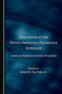 Challenges at the Syntax-Semantics-Pragmatics Interface: A Role and Reference Grammar Perspective