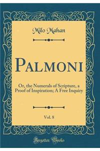 Palmoni, Vol. 8: Or, the Numerals of Scripture, a Proof of Inspiration; A Free Inquiry (Classic Reprint)
