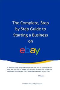 Complete, Step by Step Guide to Starting a Business on eBay