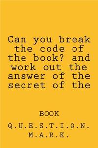 Can you break the code of the book? and work out the answer of the secret of the