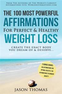 Affirmation the 100 Most Powerful Affirmations for Perfect & Healthy Weight Loss 2 Amazing Affirmative Bonus Books Included for Health & Anxiety: Create the Exact Body You Dream of and Deserve