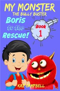 MY MONSTER - The Bully Buster! - Book 1 - Boris To The Rescue