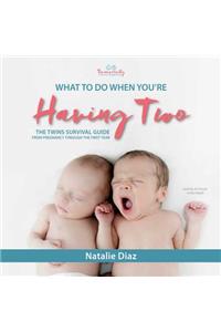 What to Do When You're Having Two