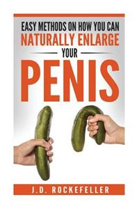Easy Methods on How You Can Naturally Enlarge Your Penis