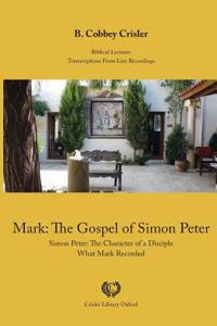 Mark: The Gospel of Simon Peter: Simon Peter: The Character of a Disciple - What Mark Recorded