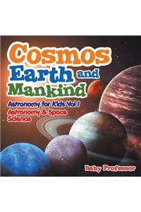 Cosmos, Earth and Mankind Astronomy for Kids Vol I Astronomy & Space Science