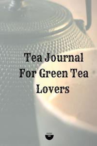 Tea Journal for Green Tea Lovers