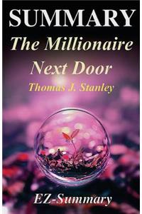 Summary - The Millionaire Next Door: By Thomas J. Stanley - The Surprising Secrets of America's Wealthy