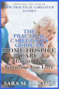 Practical Caregiver's Guide to Home Hospice