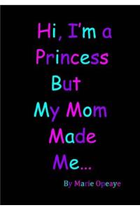 Hi I'm a Princess but My Mom Made Me...