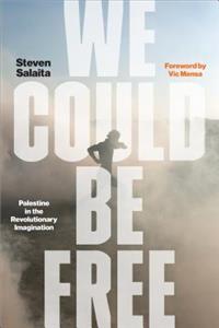 We Could Be Free: Palestine in the Revolutionary Imagination