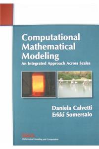 Computational Mathematical Modeling: An Integrated Approach Across Scales