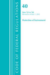Code of Federal Regulations, Title 40 Protection of the Environment 723-789, Revised as of July 1, 2021
