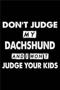 Don't Judge My Dachshund and I Won't Judge Your Kids