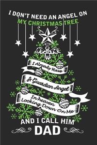 I don't need an angel on my Christmas tree i already have a guardian angel in heaven looking down one and i call him dad