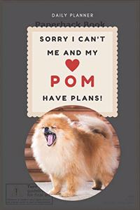 Sorry I Can't Me And My Pom Have Plans! - 14-Week Daily Planner - Pomeranian Calendar with Daily Agenda, Meal Planner and Water Intake Tracker