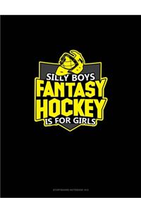 Silly Boys Fantasy Hockey is For Girls