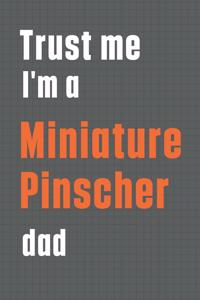Trust me I'm a Miniature Pinscher dad