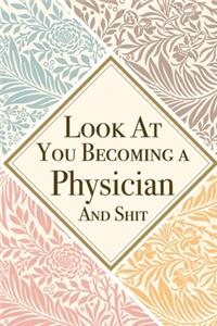Look At You Becoming a Physician And Shit